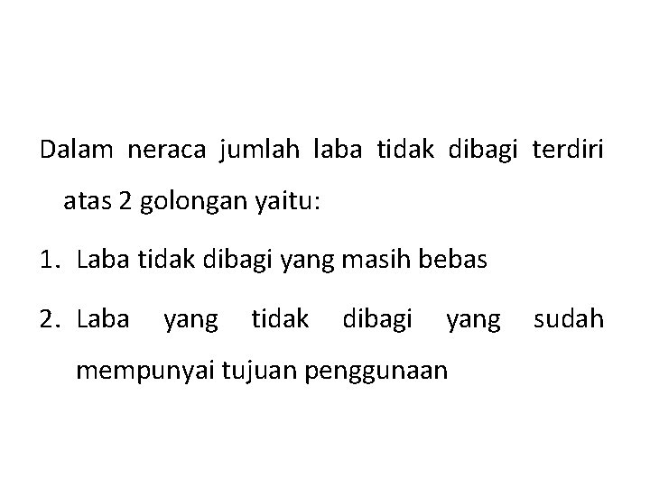 Dalam neraca jumlah laba tidak dibagi terdiri atas 2 golongan yaitu: 1. Laba tidak