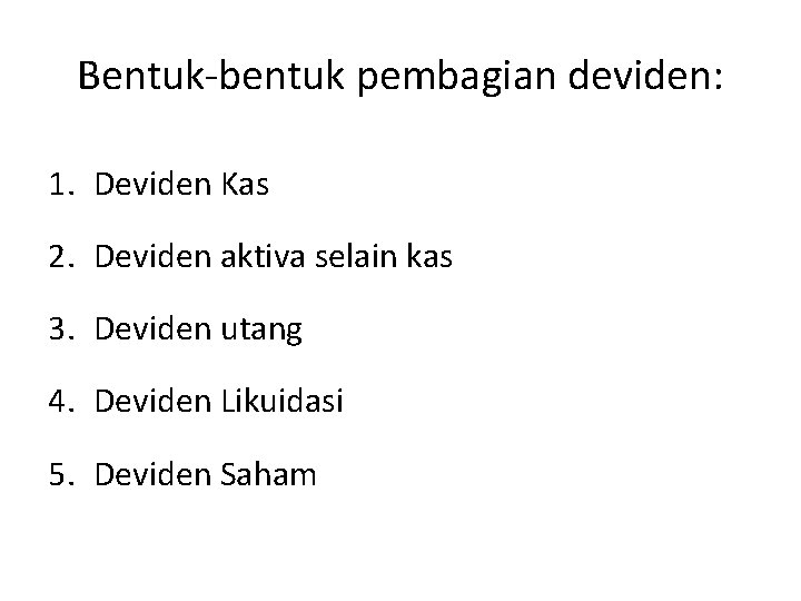 Bentuk-bentuk pembagian deviden: 1. Deviden Kas 2. Deviden aktiva selain kas 3. Deviden utang