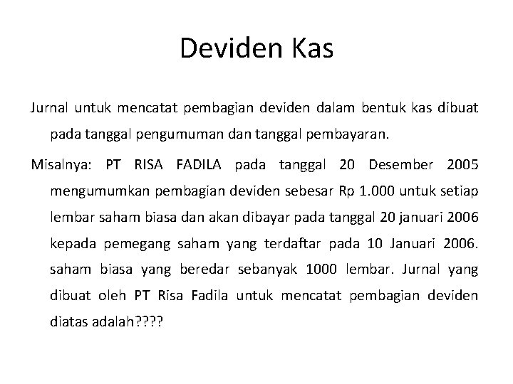 Deviden Kas Jurnal untuk mencatat pembagian deviden dalam bentuk kas dibuat pada tanggal pengumuman