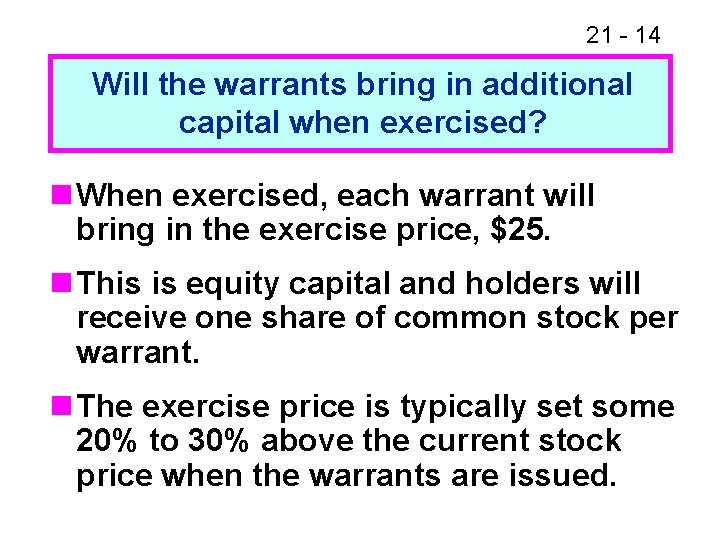 21 - 14 Will the warrants bring in additional capital when exercised? n When