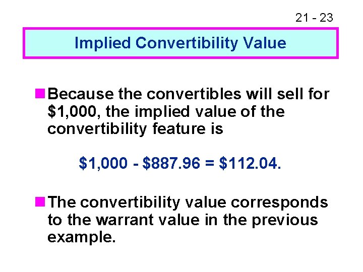 21 - 23 Implied Convertibility Value n Because the convertibles will sell for $1,