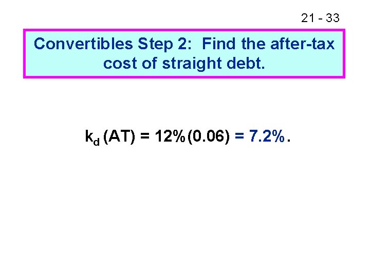 21 - 33 Convertibles Step 2: Find the after-tax cost of straight debt. kd