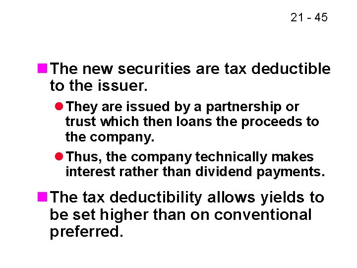 21 - 45 n The new securities are tax deductible to the issuer. l