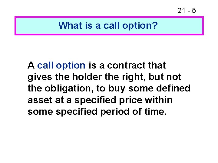 21 - 5 What is a call option? A call option is a contract
