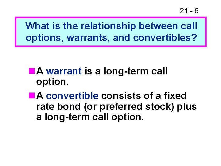 21 - 6 What is the relationship between call options, warrants, and convertibles? n