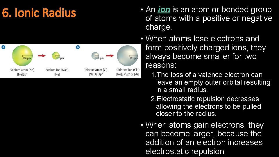 6. Ionic Radius • An ion is an atom or bonded group of atoms