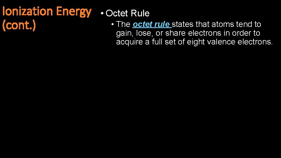 Ionization Energy (cont. ) • Octet Rule • The octet rule states that atoms