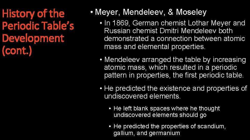 History of the Periodic Table’s Development (cont. ) • Meyer, Mendeleev, & Moseley •