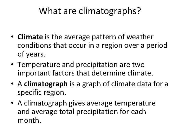 What are climatographs? • Climate is the average pattern of weather conditions that occur What are climatographs? • Climate is the average pattern of weather conditions that occur
