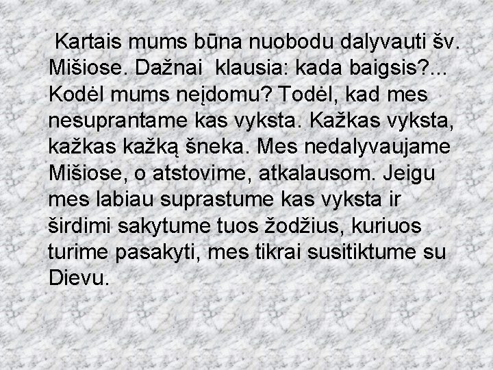  Kartais mums būna nuobodu dalyvauti šv. Mišiose. Dažnai klausia: kada baigsis? . .