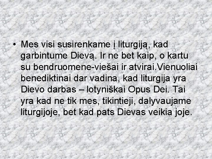  • Mes visi susirenkame į liturgiją, kad garbintume Dievą. Ir ne bet kaip,