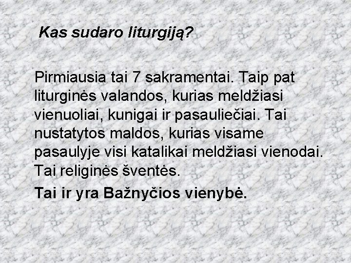 Kas sudaro liturgiją? Pirmiausia tai 7 sakramentai. Taip pat liturginės valandos, kurias meldžiasi vienuoliai,