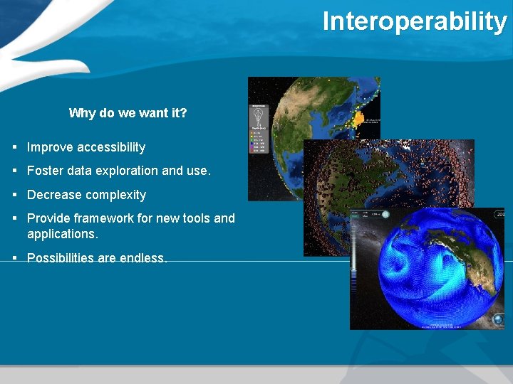 Interoperability Why do we want it? § Improve accessibility § Foster data exploration and