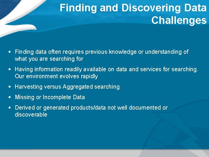 Finding and Discovering Data Challenges § Finding data often requires previous knowledge or understanding