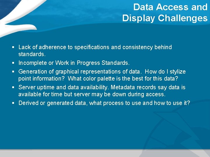 Data Access and Display Challenges § Lack of adherence to specifications and consistency behind