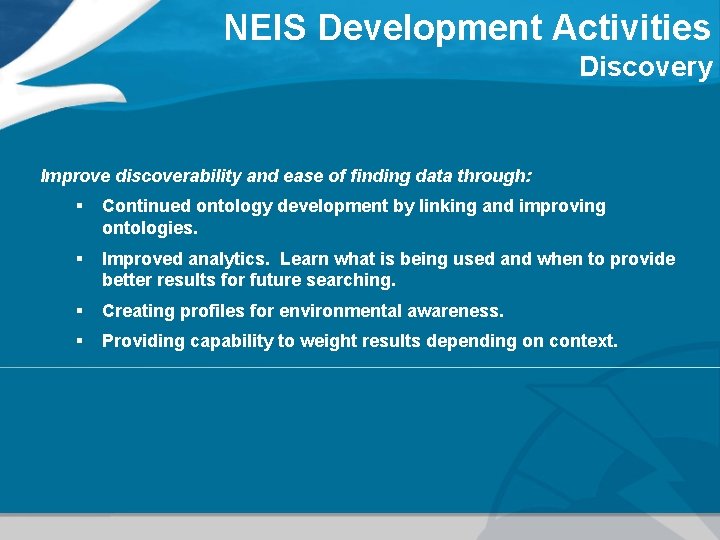 NEIS Development Activities Discovery Improve discoverability and ease of finding data through: § Continued