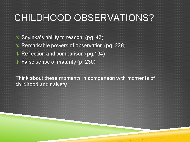 CHILDHOOD OBSERVATIONS? Soyinka’s ability to reason (pg. 43) Remarkable powers of observation (pg. 228).