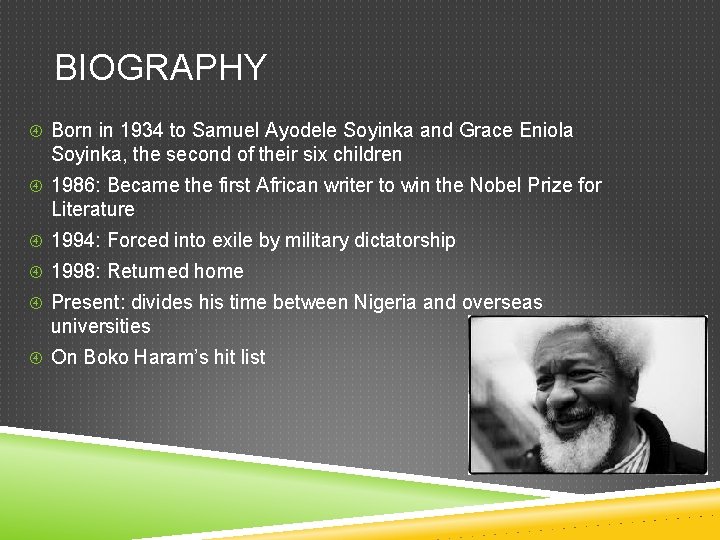 BIOGRAPHY Born in 1934 to Samuel Ayodele Soyinka and Grace Eniola Soyinka, the second