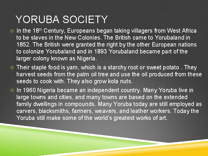 YORUBA SOCIETY In the 18 th Century, Europeans began taking villagers from West Africa