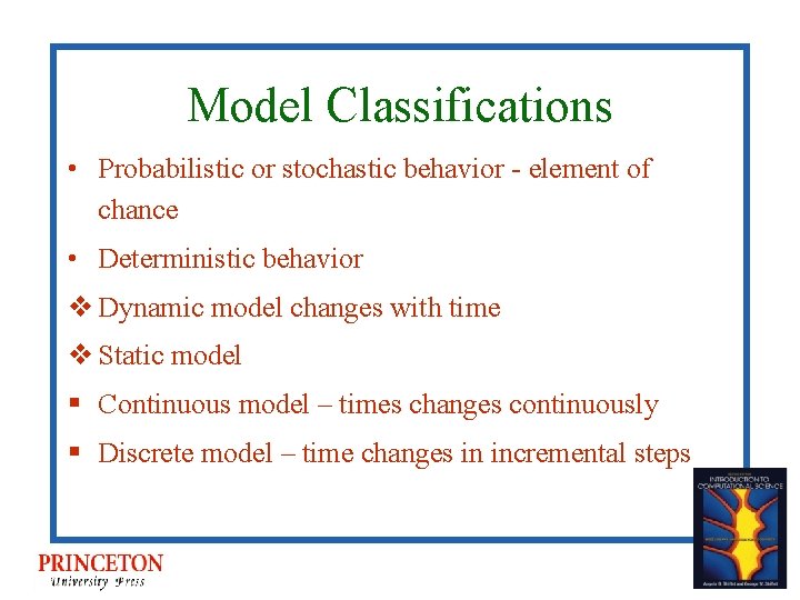 Model Classifications • Probabilistic or stochastic behavior - element of chance • Deterministic behavior