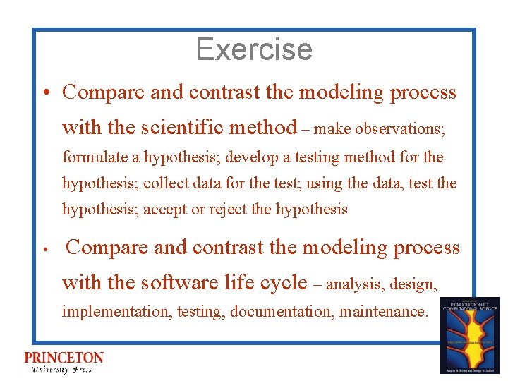 Exercise • Compare and contrast the modeling process with the scientific method – make