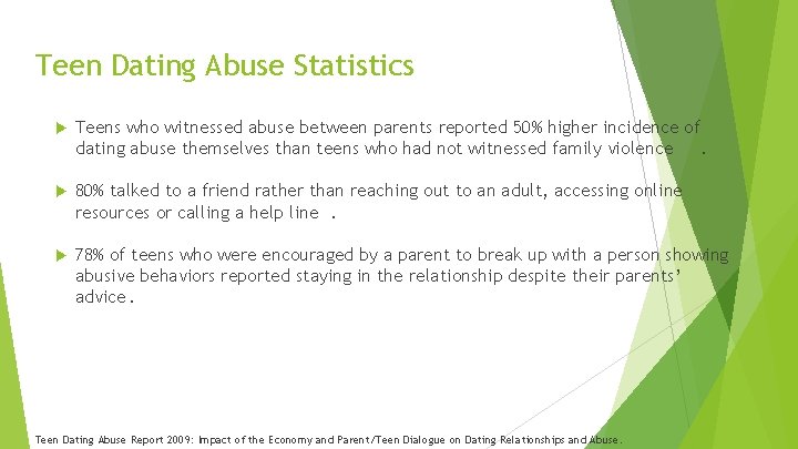 Teen Dating Abuse Statistics Teens who witnessed abuse between parents reported 50% higher incidence