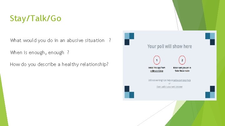 Stay/Talk/Go What would you do in an abusive situation ? When is enough, enough