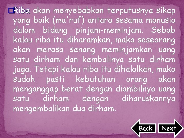 �Riba akan menyebabkan terputusnya sikap yang baik (ma'ruf) antara sesama manusia dalam bidang pinjam-meminjam.