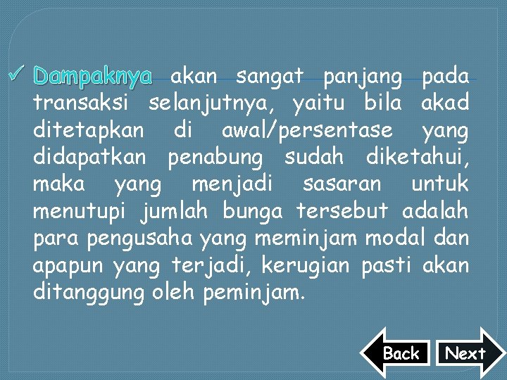 ü Dampaknya akan sangat panjang pada transaksi selanjutnya, yaitu bila akad ditetapkan di awal/persentase