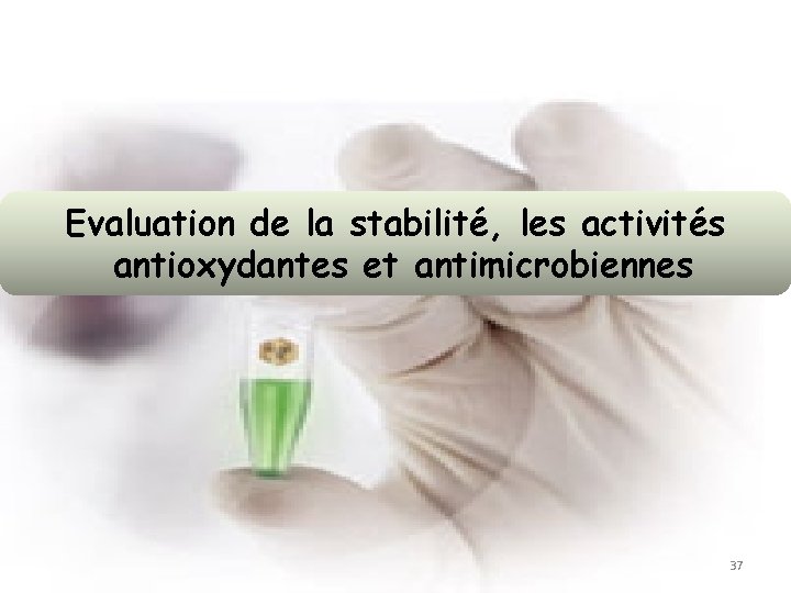 Evaluation de la stabilité, les activités antioxydantes et antimicrobiennes 37 