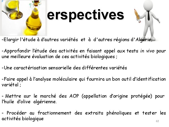 Perspectives -Elargir l'étude à d’autres variétés et à d'autres régions d'Algérie; -Approfondir l’étude des