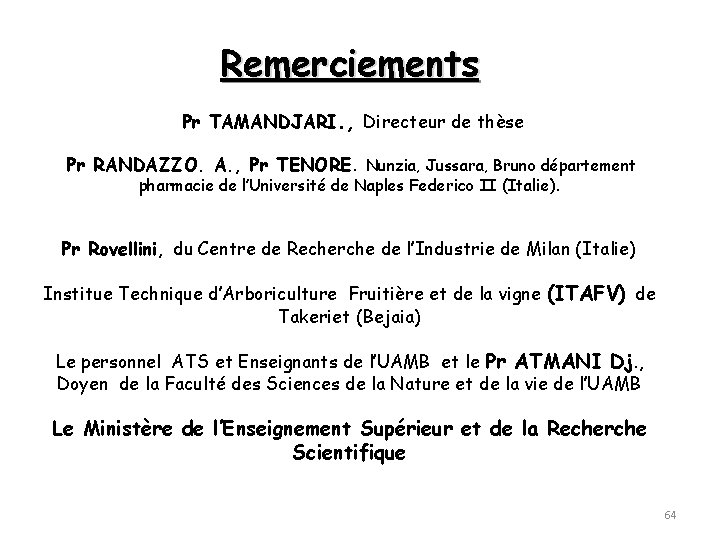 Remerciements Pr TAMANDJARI. , Directeur de thèse Pr RANDAZZO. A. , Pr TENORE. Nunzia,