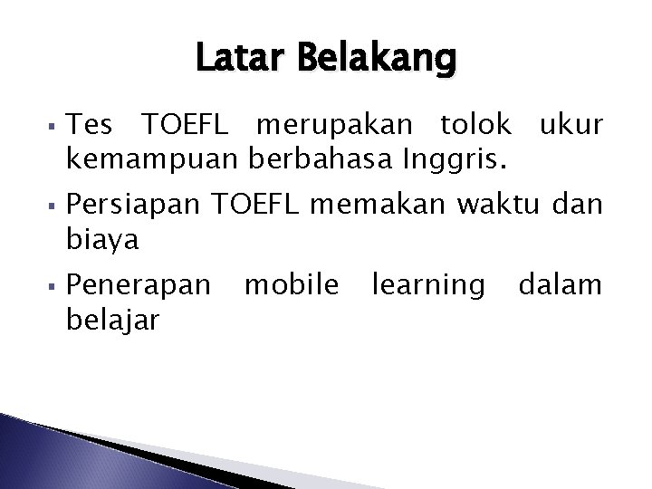 Latar Belakang § § § Tes TOEFL merupakan tolok ukur kemampuan berbahasa Inggris. Persiapan