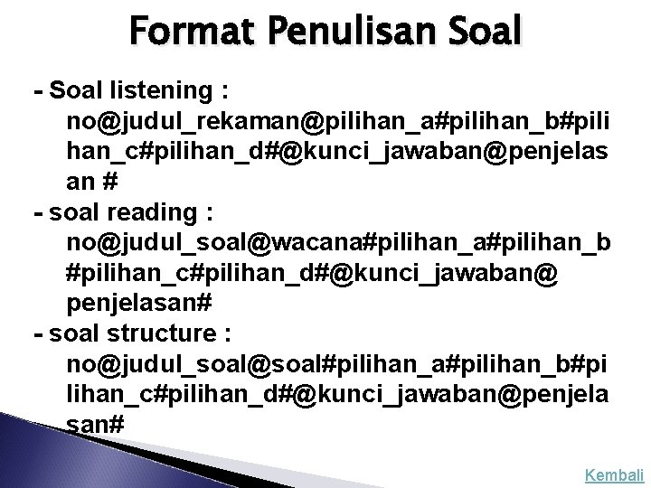 Format Penulisan Soal - Soal listening : no@judul_rekaman@pilihan_a#pilihan_b#pili han_c#pilihan_d#@kunci_jawaban@penjelas an # - soal reading