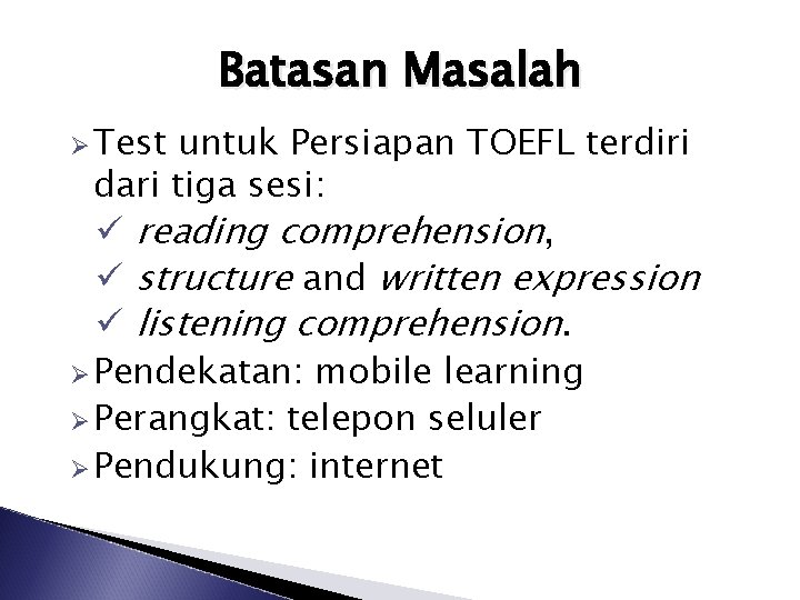 Batasan Masalah Ø Test untuk Persiapan TOEFL terdiri dari tiga sesi: ü reading comprehension,