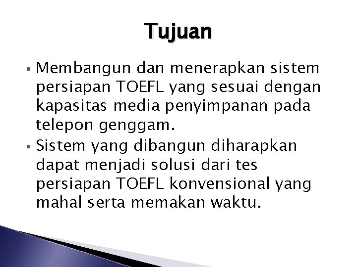 Tujuan § § Membangun dan menerapkan sistem persiapan TOEFL yang sesuai dengan kapasitas media