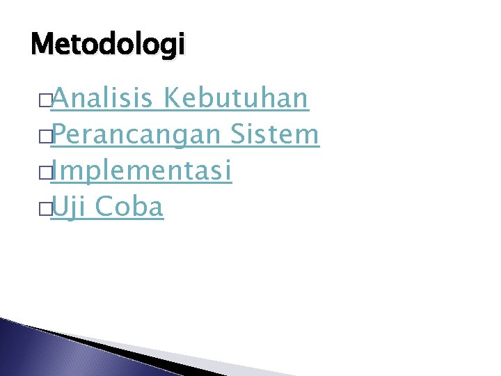 Metodologi �Analisis Kebutuhan �Perancangan Sistem �Implementasi �Uji Coba 