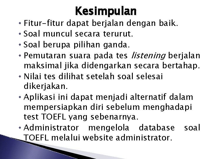 Kesimpulan • Fitur-fitur dapat berjalan dengan baik. • Soal muncul secara terurut. • Soal