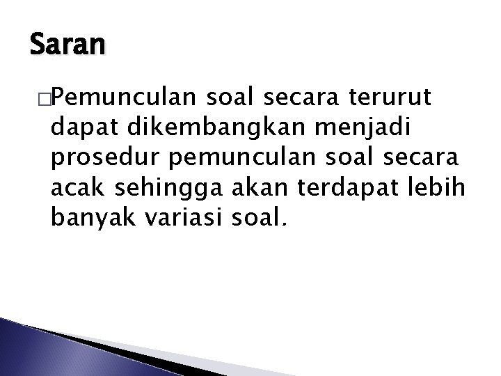 Saran �Pemunculan soal secara terurut dapat dikembangkan menjadi prosedur pemunculan soal secara acak sehingga