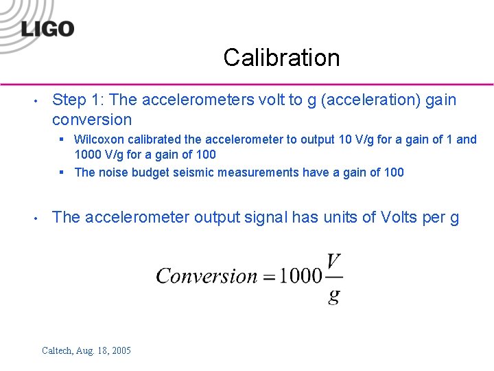 Calibration • Step 1: The accelerometers volt to g (acceleration) gain conversion § Wilcoxon