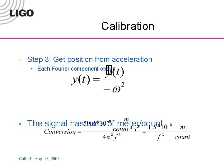 Calibration • Step 3: Get position from acceleration § Each Fourier component obeys •