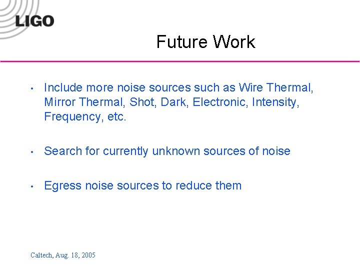 Future Work • Include more noise sources such as Wire Thermal, Mirror Thermal, Shot,