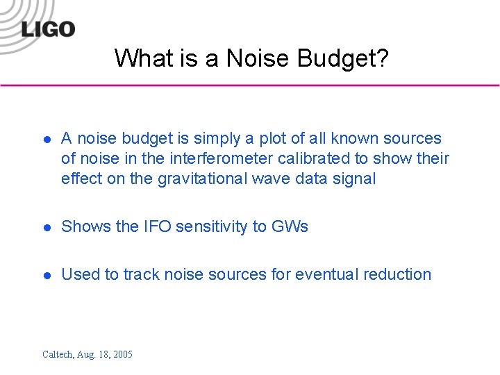 What is a Noise Budget? l A noise budget is simply a plot of