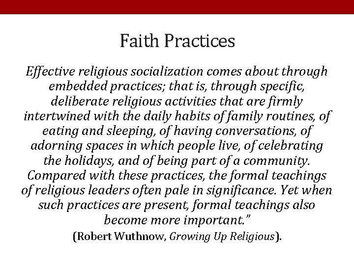 Faith Practices Effective religious socialization comes about through embedded practices; that is, through specific,