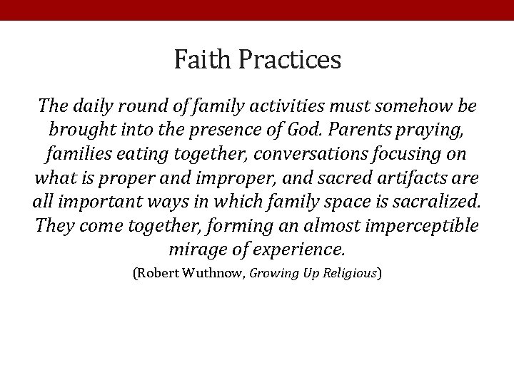 Faith Practices The daily round of family activities must somehow be brought into the