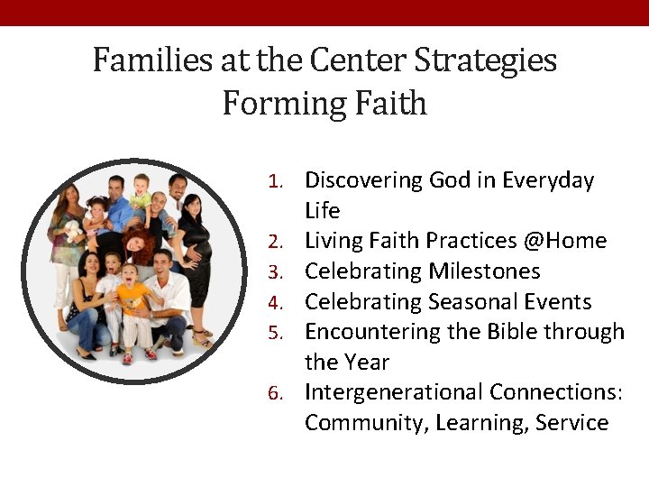 Families at the Center Strategies Forming Faith 1. Discovering God in Everyday 2. 3.