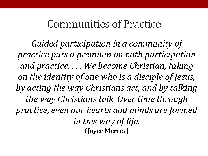 Communities of Practice Guided participation in a community of practice puts a premium on