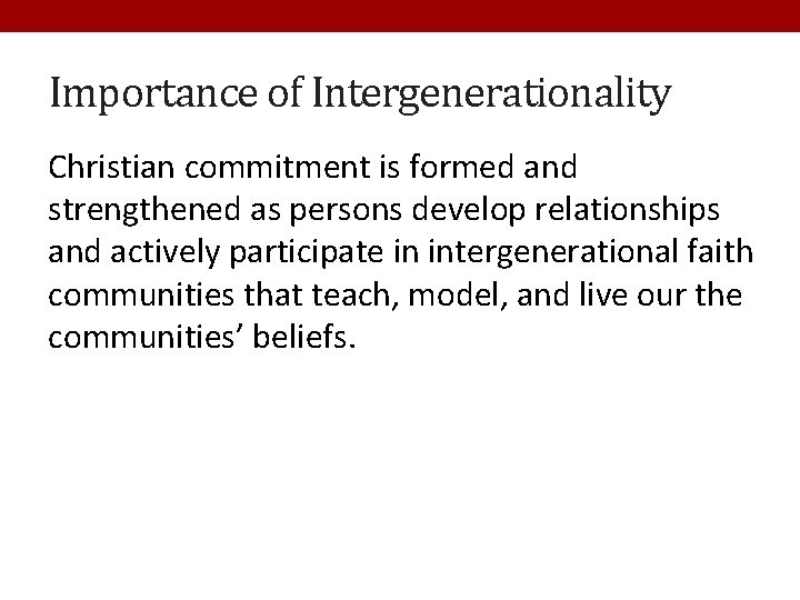 Importance of Intergenerationality Christian commitment is formed and strengthened as persons develop relationships and