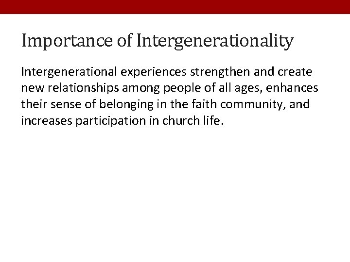 Importance of Intergenerationality Intergenerational experiences strengthen and create new relationships among people of all