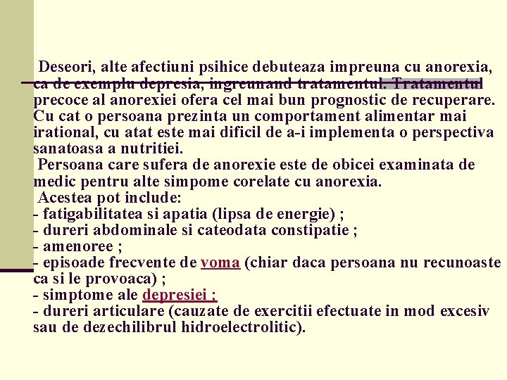 Deseori, alte afectiuni psihice debuteaza impreuna cu anorexia, ca de exemplu depresia, ingreunand Deseori, alte afectiuni psihice debuteaza impreuna cu anorexia, ca de exemplu depresia, ingreunand